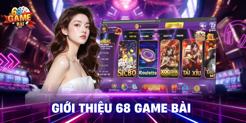 Giới Thiệu 68 Game Bài Cổng Game Bài Đổi Thưởng Top 1
