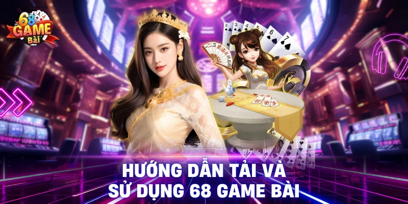 Hướng Dẫn Các Bước Tải 68 Game Bài 