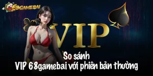 Chế Độ VIP 68 Game Bài – Đặc Quyền Đỉnh Cao Cho Bet Thủ